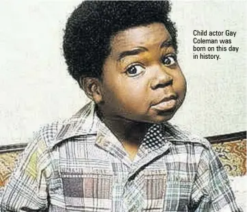  ??  ?? Child actor Gay Coleman was born on this day in history.