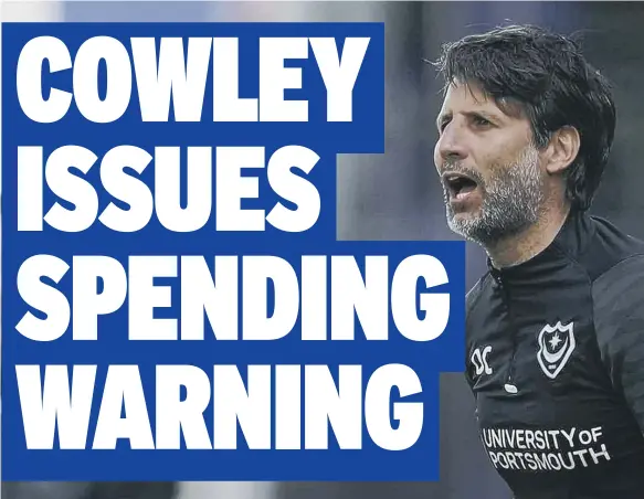  ?? ?? Pompey head coach Danny Cowley says he will not overstretc­h his budget for any player