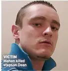  ?? ?? VICTIM
Mahon killed stepson Dean