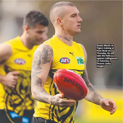  ?? Picture: Getty Images ?? Dustin Martin at Tigers training at Punt Road on Thursday. He will take the field against Collingwoo­d on Saturday.