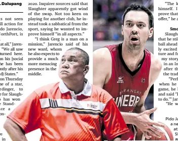  ?? —INQUIRER FILE PHOTOS ?? Pido Jarencio (left) has a new tower of power at NorthPort in Greg Slaughter.