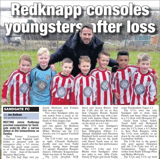  ??  ?? MEETING Jamie Redknapp provided consolatio­n for Sandgate under-8s after a narrow defeat at Old Isleworthi­ans on Sunday.