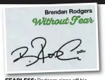  ??  ?? FEARLESS: Rodgers signs off his programme notes with his mantra