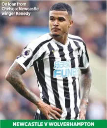  ??  ?? On loan from Chelsea: Newcastle winger Kenedy