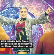  ??  ?? HAIL STORM Tallia Storm got the acclaim she deserved, not the acclaim she expected