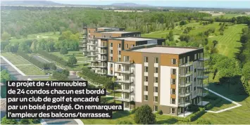  ??  ?? Le projet de 4 immeubles de 24 condos chacun est bordé par un club de golf et encadré par un boisé protégé. On remarquera l’ampleur des balcons/terrasses.