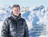  ??  ?? Channel 4, 8pm George Clark explores some unusual alpine properties