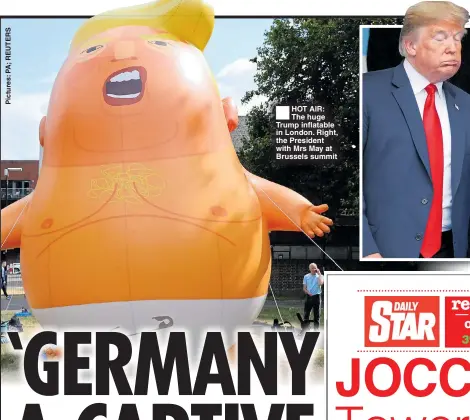  ??  ?? ®
HOT AIR: The huge Trump inflatable in London. Right, the President with Mrs May at Brussels summit