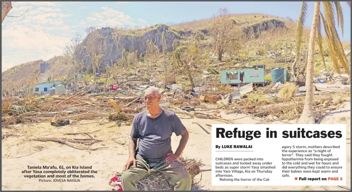  ?? Picture: JOVESA NAISUA ?? Taniela Ma’afu, 61, on Kia Island after Yasa completely obliterate­d the vegetation and most of the homes.