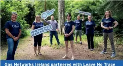  ?? ?? Gas Networks Ireland partnered with Leave No Trace Ireland, Coillte and the Burncourt Community Group to help restore Glengarra Wood in Co. Tipperary as part of the internatio­nal ‘Hot Spot’ programme