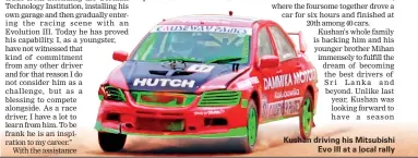  ??  ?? Kushan driving his Mitsubishi Evo III at a local rally