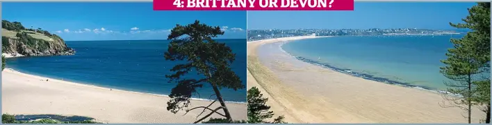  ??  ?? 4: BRITTANY OR DEVON? Mystery vista: It seems that two dramatical­ly sweeping bays can be very similar, even when one is St-Cast-Le-Guildo, France, and the other is Blackpool Sands near Dartmouth