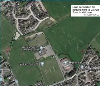  ??  ?? Land earmarked for housing next to Dathan Tools in Meltham
IMAGE: GOOGLE