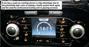  ??  ?? If you buy a used car, working aircon is a big advantage, due to the potentiall­y high costs of making a faulty system work again and the need for profession­al testing and re-gassing services.