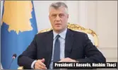  ??  ?? Presidenti i Kosovës, Hashim Thaçi