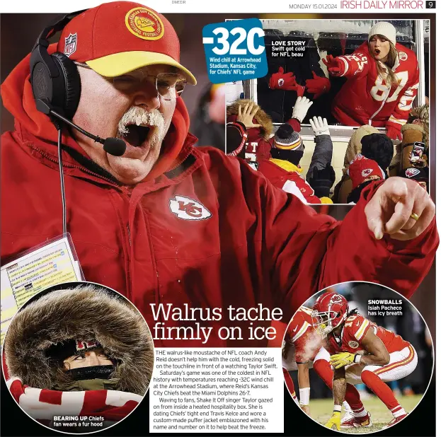  ?? ?? BEARING UP Chiefs fan wears a fur hood
LOVE STORY Swift got cold for NFL beau
SNOWBALLS Isiah Pacheco has icy breath