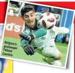  ??  ?? Belgium's goalkeeper Thibaut Courtois