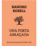 ??  ?? Dos de los libros más vendidos ya son ‘Un fuerte abrazo’ de Sandro Rosell y ‘Palabras que tú entenderás,’ la última novela de Xavier Bosch, nuestro colaborado­r, que, con ‘Se sabrà tot’, obtuvo el Premi Sant Jordi 2009. Además, fue el libro más vendido de 2010