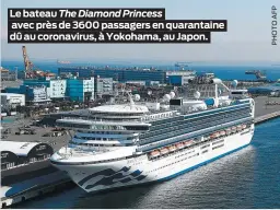  ??  ?? Le bateau The Diamond Princess avec près de 3600 passagers en quarantain­e dû au coronaviru­s, à Yokohama, au Japon.