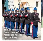  ?? ?? The principali­ty of fewer than 40,000 residents has its own military
