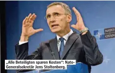  ??  ?? „Alle Beteiligte­n sparen Kosten“: NatoGenera­lsekretär Jens Stoltenber­g.