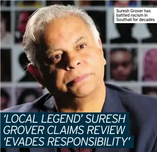  ??  ?? Suresh Grover has battled racism in Southall for decades