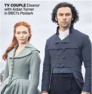  ??  ?? TV COUPLE Eleanor with Aidan Turner in BBC1’s Poldark