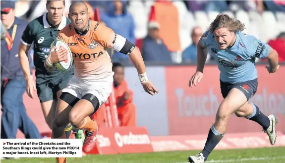  ??  ?? > The arrival of the Cheetahs and the Southern Kings could give the new PRO14 a major boost. Inset left, Martyn Phillips