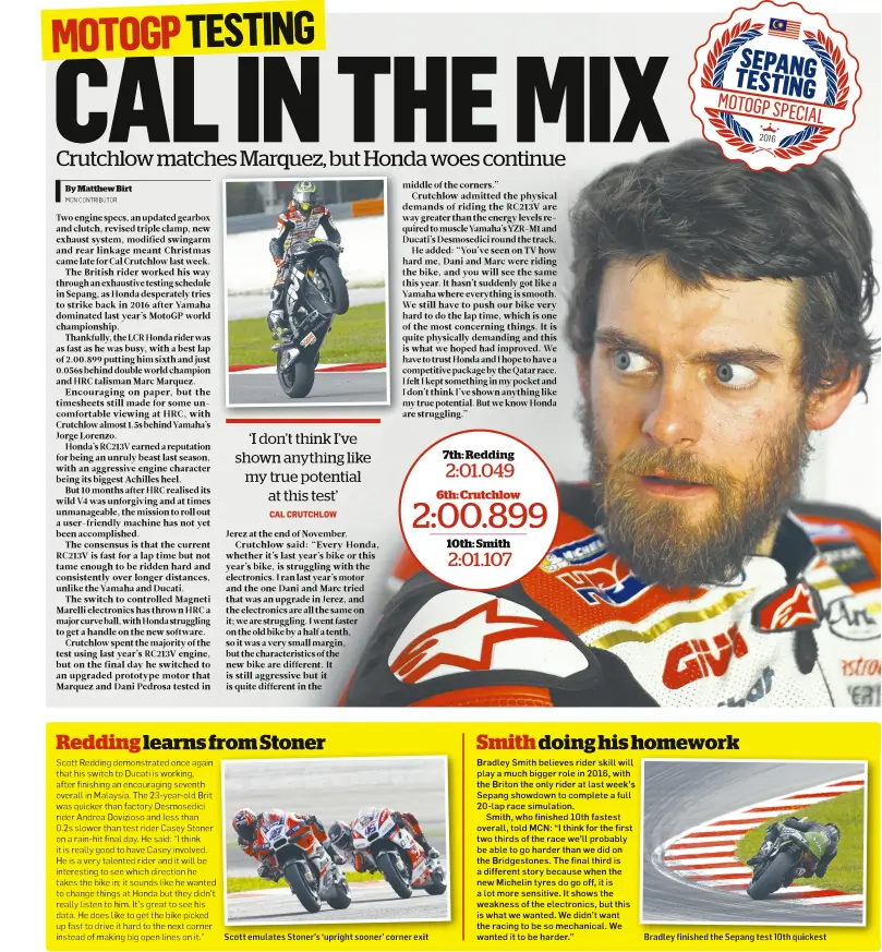  ?? By Matthew Birt MCN CONTRIBUTO­R ?? CAL CRUTCHLOW Scott emulates Stoner’s ‘upright sooner’ corner exit Bradley finished the Sepang test 10th quickest