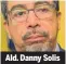  ??  ?? Ald. Danny Solis