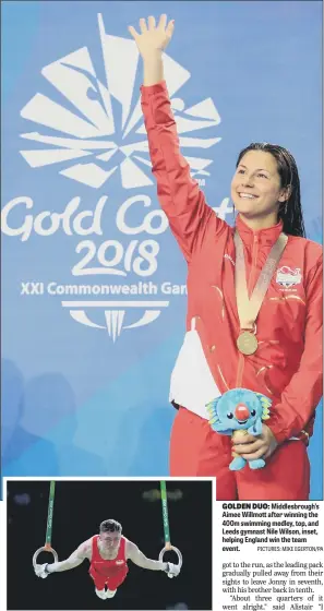  ??  ?? Middlesbro­ugh’s Aimee Willmott after winning the 400m swimming medley, top, and Leeds gymnast Nile Wilson, inset, helping England win the team event.