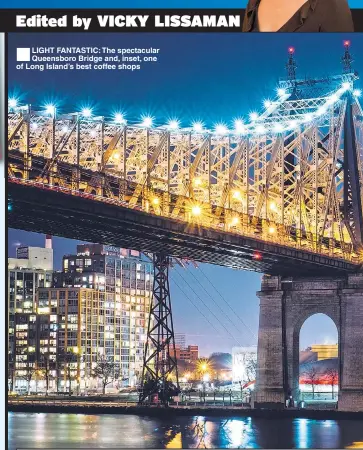  ??  ?? LIGHT FANTASTIC: The spectacula­r Queensboro Bridge and, inset, one of Long Island’s best coffee shops