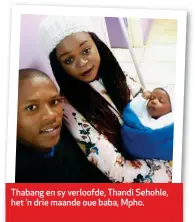  ??  ?? Thabang en sy verloofde, Thandi Sehohle, het ’n drie maande oue baba, Mpho.