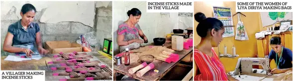  ??  ?? INCENSE STICKS MADE IN THE VILLAGE SOME OF THE WOMEN OF ‘LIYA DIRIYA’ MAKING BAGS A VILLAGER MAKING INCENSE STICKS