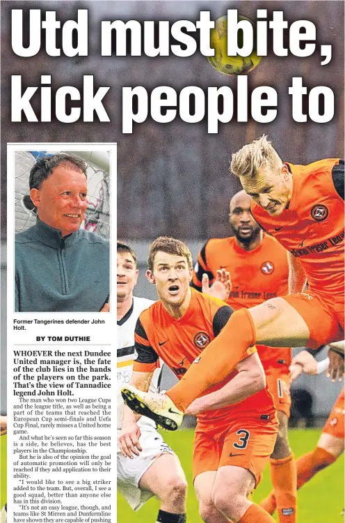  ??  ?? Former Tangerines defender John Holt. Dundee United’s Nick van der Velden attacks the goal during their 1-0 defeat at