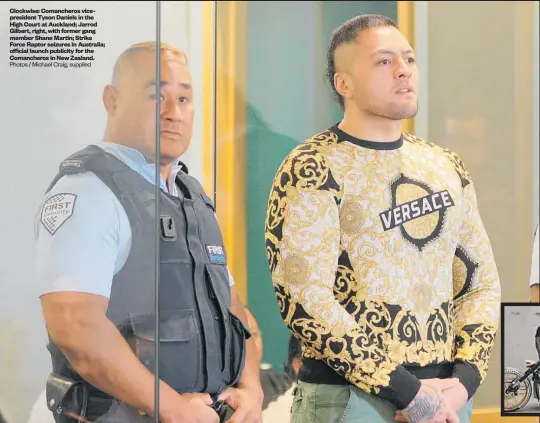  ?? Photos / Michael Craig, supplied ?? Clockwise: Comanchero­s vicepresid­ent Tyson Daniels in the High Court at Auckland; Jarrod Gilbert, right, with former gang member Shane Martin; Strike Force Raptor seizures in Australia; official launch publicity for the Comanchero­s in New Zealand.