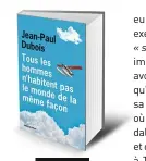  ??  ?? Tous les hommes n’habitent pas le monde de la même façon par Jean-Paul Dubois, 256 p., 19 €. Copyright L’Olivier. En librairie le 14 août.