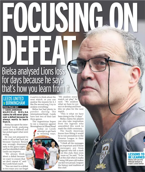  ??  ?? LESSONS TO BE LEARNED Bielsa will use the Millwall defeat to make Leeds better