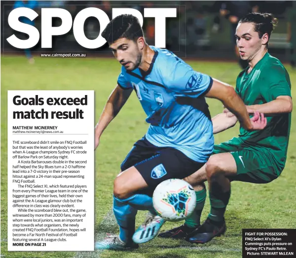  ??  ?? www.cairnspost.com.au MATTHEW MCINERNEY FIGHT FOR POSSESSION: FNQ Select XI’s Dylan Cummings puts pressure on Sydney FC’s Paulo Retre. Picture: STEWART McLEAN