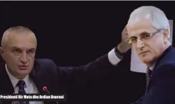  ??  ?? Presidenti Ilir Meta dhe Ardian Dvorani