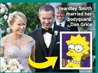  ?? ?? Yeardley Smith married her bodyguard, Dan Grice