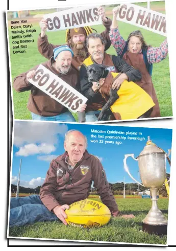  ??  ?? Rene Van Dalen, Daryl Malady, Ralph Smith ( with dog Boston) and Roz Leeson. Malcolm Quinlivian pla yed in the last premiershi­p In verleigh won 25 y ears ago.