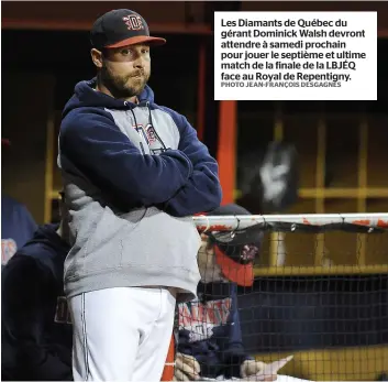  ?? PHOTO JEAN-FRANÇOIS DESGAGNÉS ?? Les Diamants de Québec du gérant Dominick Walsh devront attendre à samedi prochain pour jouer le septième et ultime match de la finale de la LBJÉQ face au Royal de Repentigny.