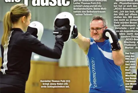  ??  ?? Kursleiter Thomas Pohl (53)bringt Jenny Rüdel (38) erste Schlagtech­niken bei. Das Training des VHS-Kurses orientiert sich an „ROXXBox“, einer Mischung aus Boxen, Thaiboxen und Mixed Martial Arts.