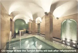  ??  ?? CGI image of how the Turkish Baths will look after refurbishm­ent