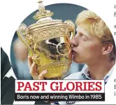  ??  ?? PAST GLORIES Boris now and winning Wimbo in 1985