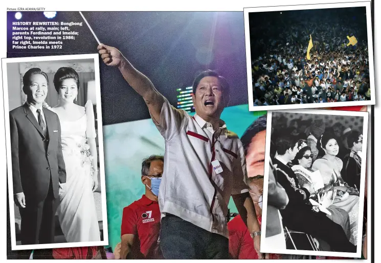  ?? Picture: EZRA ACAYAN/GETTY ?? HISTORY REWRITTEN: Bongbong Marcos at rally, main; left, parents Ferdinand and Imelda; right top, revolution in 1986; far right, Imelda meets
Prince Charles in 1972