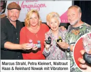  ??  ?? Marcus Strahl, Petra Kleinert, Waltraut Haas &amp; Reinhard Nowak mit Vibratoren