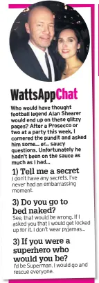  ??  ?? I don’t have any secrets. I’ve never had an embarrassi­ng moment. I’d be Superman. I would go and rescue everyone.