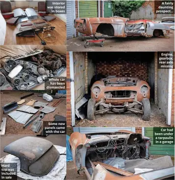  ?? ?? Hard top was included in sale
Interior was stored in boxes
Whole car has been dismantled
Some new panels came with the car
A fairly daunting prospect...
Engine, gearbox, rear axle missing
Car had been under a tarpaulin in a garage